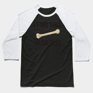 I Find This Humerus Baseball T-Shirt